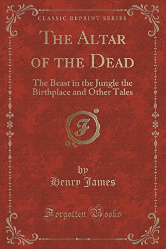 9781440096587: The Altar of the Dead: The Beast in the Jungle, The Birthplace, and Other Tales (Classic Reprint)
