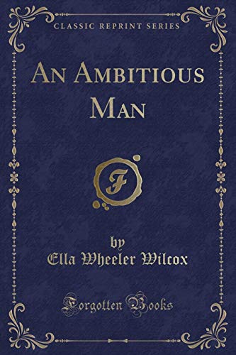 An Ambitious Man (Classic Reprint) (9781440096594) by Ella Wheeler Wilcox