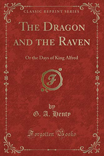 Beispielbild fr The Dragon and the Raven The Days of King Alfred Classic Reprint zum Verkauf von PBShop.store US