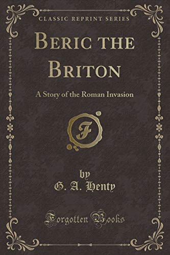 Beispielbild fr Beric the Briton A Story of the Roman Invasion Classic Reprint zum Verkauf von PBShop.store US