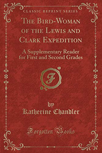 Beispielbild fr The BirdWoman of the Lewis and Clark Expedition A Supplementary Reader for First and Second Grades Classic Reprint zum Verkauf von PBShop.store US