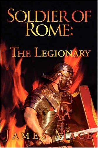 Beispielbild fr Soldier of Rome: The Legionary: a Novel of the Twentieth Legion During the Campaigns of Germanicus Caesar zum Verkauf von Wonder Book