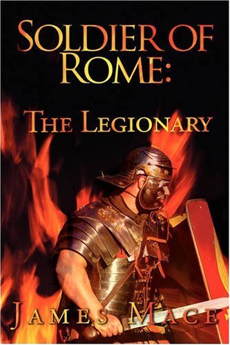 9781440100260: Soldier of Rome: The Legionary: A Novel of the Twentieth Legion during the campaigns of Germanicus Caesar