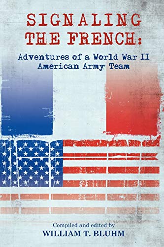 Stock image for Signaling the French: Adventures of a World War II American Army Team for sale by ThriftBooks-Atlanta