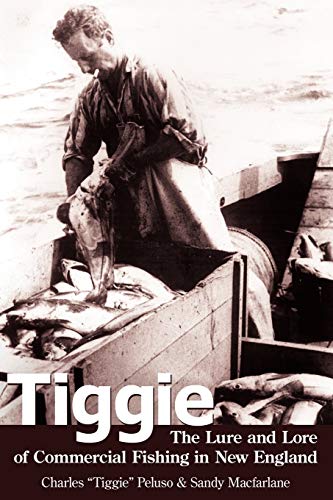 Imagen de archivo de Tiggie: The Lure and Lore of Commercial Fishing in New England a la venta por Wellfleet Books
