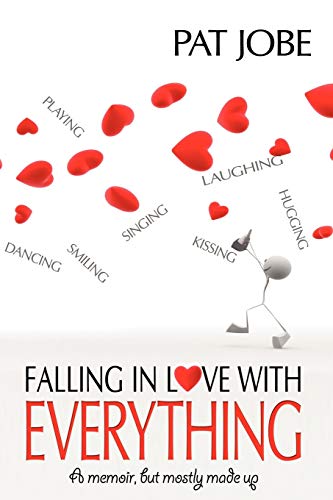 Falling In Love With Everything: A memoir, but mostly made up (9781440103025) by Jobe, Pat