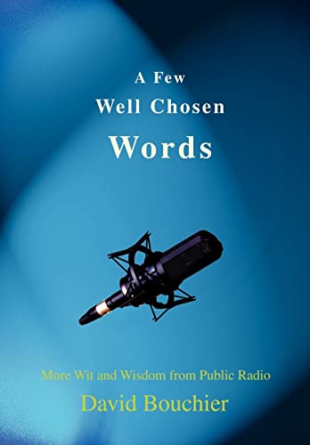 Stock image for A Few Well Chosen Words: More Wit and Wisdom from Public Radio for sale by ThriftBooks-Dallas