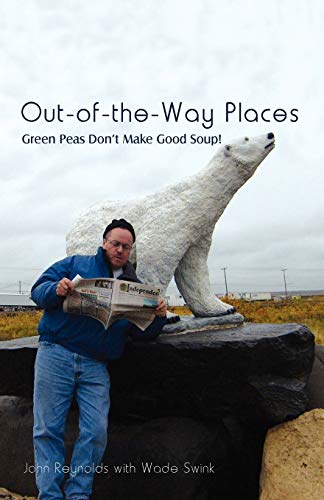 Out-of-the-Way Places: Green Peas Don't Make Good Soup! (9781440107528) by Reynolds, John; Swink, Wade