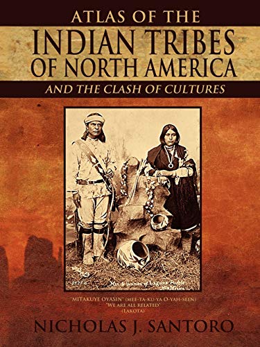 Atlas of the Indian Tribes of North America and the Clash of Cultures - Nicholas J. Santoro