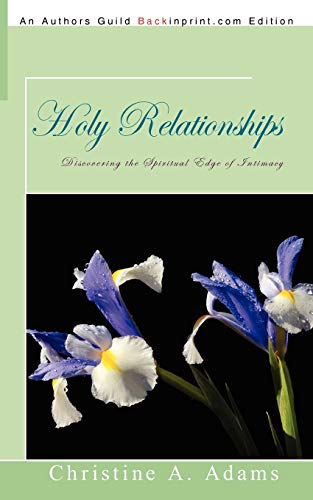 Holy Relationships: Discovering the Spiritual Edge of Intimacy (9781440109973) by Adams, Christine