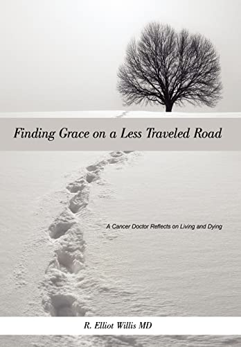 Beispielbild fr Finding Grace on a Less Traveled Road: A Cancer Doctor Reflects on Living and Dying zum Verkauf von Wonder Book