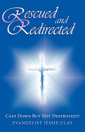 Rescued and Redirected: Cast Down But Not Destroyed!! (Paperback) - Evangelist Jessie Clay