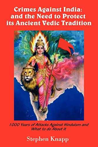 Beispielbild fr Crimes Against India: And the Need to Protect Its Ancient Vedic Tradition: 1000 Years of Attacks Against Hinduism and What to Do about It zum Verkauf von Bahamut Media