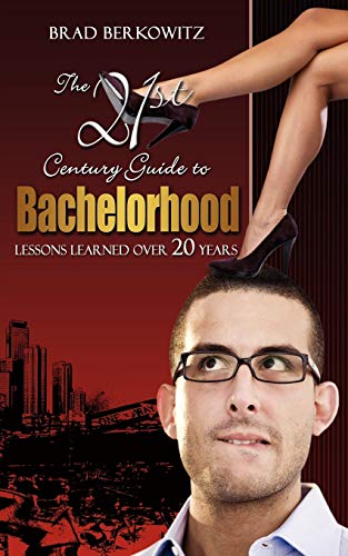 Beispielbild fr The 21st Century Guide to Bachelorhood: Lessons Learned Over the Past 20 Years zum Verkauf von Ergodebooks