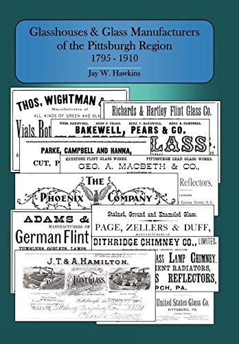 Beispielbild fr Glasshouses and Glass Manufacturers of the Pittsburgh Region: 1795 - 1910 zum Verkauf von Wonder Book