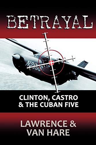 Stock image for Betrayal : Clinton, Castro and the Cuban Five for sale by Better World Books