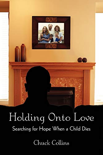 Beispielbild fr Holding onto Love : Searching for Hope When a Child Dies zum Verkauf von Better World Books