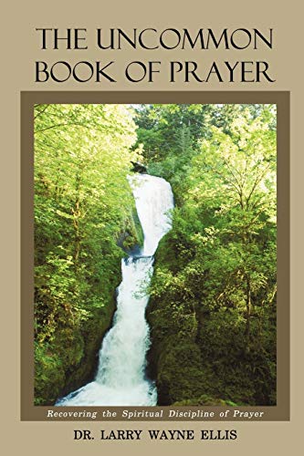 Beispielbild fr The Uncommon Book Of Prayer: Recovering The Spiritual Discipline Of Prayer zum Verkauf von -OnTimeBooks-