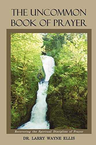 Stock image for The Uncommon Book Of Prayer: Recovering The Spiritual Discipline Of Prayer for sale by -OnTimeBooks-