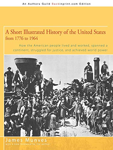 A Short Illustrated History of the United States: How the American People Lived and Worked, Spanned a Continent and Achieved World Power (9781440124211) by Munves, James