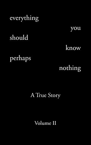 9781440127908: Everything You Should Know Perhaps Nothing: A True Story Volume II