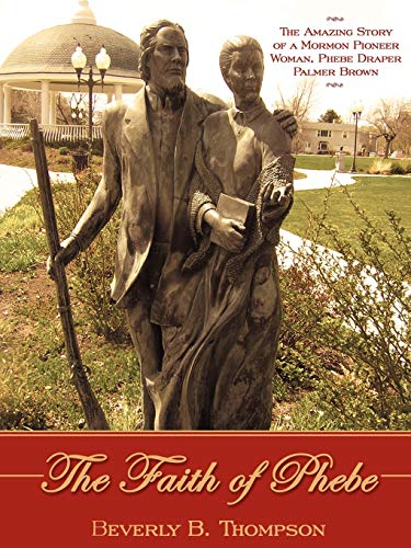 Beispielbild fr The Faith of Phebe: The Amazing Story of a Mormon Pioneer Woman, Phebe Draper Palmer Brown zum Verkauf von ThriftBooks-Atlanta