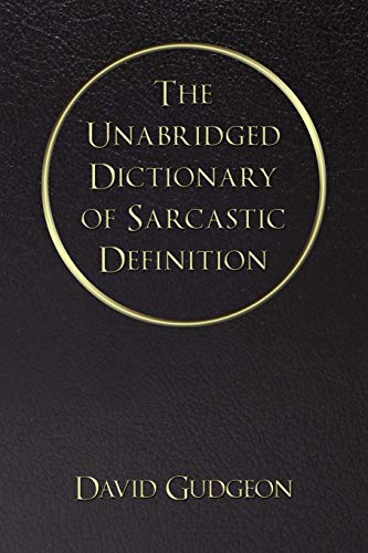 Imagen de archivo de The Unabridged Dictionary Of Sarcastic Definition a la venta por Lucky's Textbooks