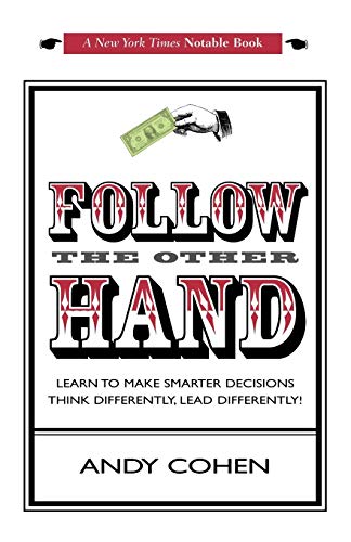 Stock image for Follow The Other Hand: LEARN TO MAKE SMARTER DECISIONS THINK DIFFERENTLY, LEAD DIFFERENTLY! for sale by Jenson Books Inc