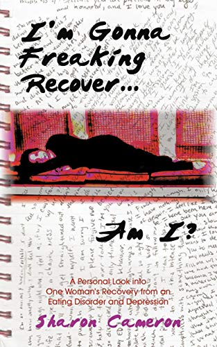 Imagen de archivo de I'm Gonna Freaking Recover.Am I?: A Personal Look Into One Woman's Recovery from an Eating Disorder and Depression a la venta por THE SAINT BOOKSTORE