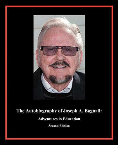 Stock image for The Autobiography of Joseph A. Bagnall, Second Edition: Adventures in Education for sale by Lucky's Textbooks