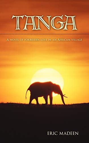 9781440135750: Tanga: A Novel of Forbidden Love in an African Village