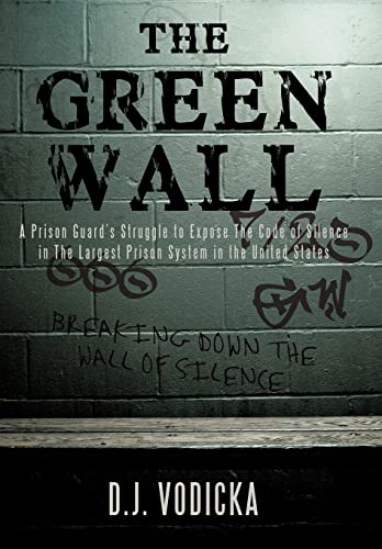 

Green Wall : The Story of a Brave Prison Guard's Fight Against Corruption Inside the United States' Largest Prison System