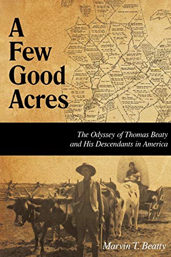 A Few Good Acres. The Odyssey of Thomas Beaty and His Descendants in America