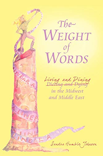 Imagen de archivo de The Weight of Words: Dieting and Dying Living and Dining in the Midwest and Middle East a la venta por Chiron Media