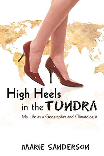 Beispielbild fr High Heels in the Tundra: My Life as a Geographer and Climatologist zum Verkauf von Chiron Media