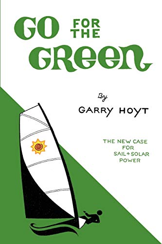 Imagen de archivo de Go For The Green: The New Case for Sail and Solar Power a la venta por Chiron Media