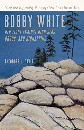 Stock image for BOBBY WHITE: Her Fight Against High Seas, Drugs, and Kidnapping for sale by Solomon's Mine Books