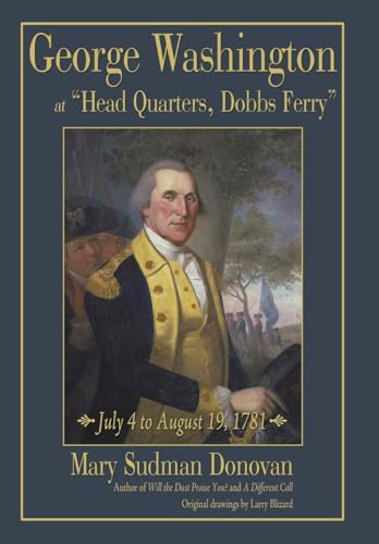 9781440151439: George Washington at "Head Quarters, Dobbs Ferry": July 4 to August 19, 1781