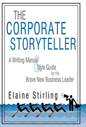 Imagen de archivo de The Corporate Storyteller: A Writing Manual & Style Guide for the Brave New Business Leader a la venta por Lakeside Books