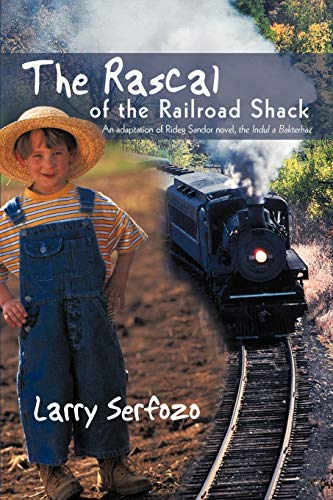 Imagen de archivo de The Rascal of the Railroad Shack: An Adaptation of Rideg Sandor Novel, the Indul a Bakterhaz a la venta por Chiron Media