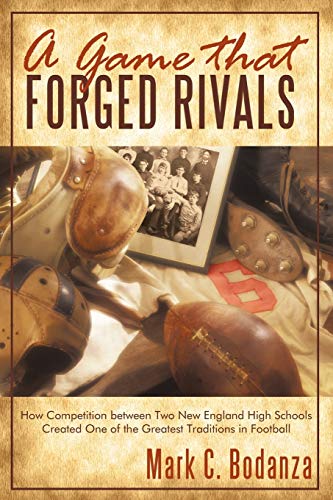 Stock image for A Game That Forged Rivals: How Competition Between Two New England High Schools Created One of the Greatest Traditions in Football for sale by ThriftBooks-Atlanta