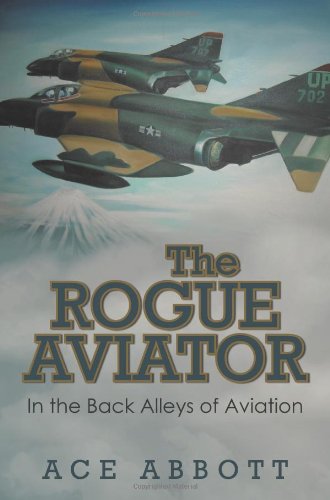 Beispielbild fr The Rogue Aviator: In the Back Alleys of Aviation zum Verkauf von ThriftBooks-Atlanta