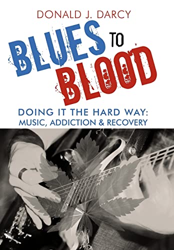 Blues to Blood: Doing It the Hard Way: Music, Addiction & Recovery