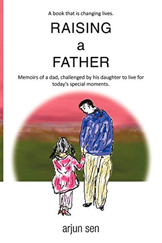 9781440158032: Raising a Father: Memoirs Of A Dad, Challenged By His Daughter To Live For Today's Special Moments.