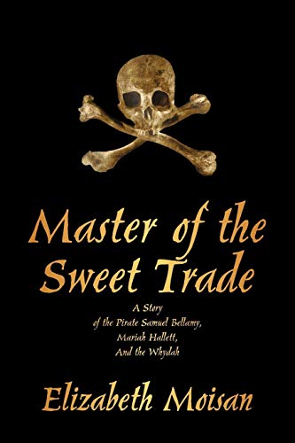 

Master of the Sweet Trade: A Story of the Pirate Samuel Bellamy, Mariah Hallett, and the Whydah (Signed First Edition) [signed] [first edition]
