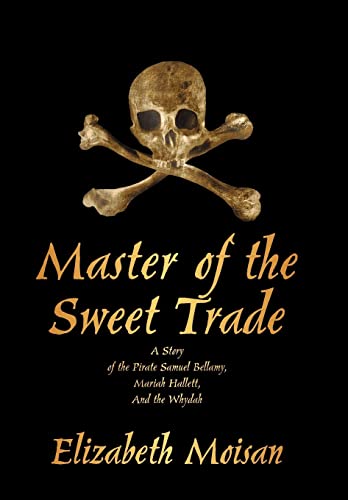 9781440158957: Master of the Sweet Trade: A Story of the Pirate Samuel Bellamy, Mariah Hallett, and the Whydah