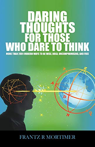 9781440160844: Daring Thoughts for Those Who Dare to Think: More than 2001 modern ways to be wise, bold, uncompromising, and free