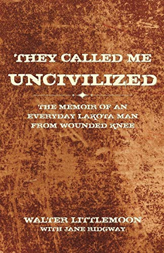 Stock image for They Called Me Uncivilized: The Memoir of an Everyday Lakota Man from Wounded Knee for sale by Chiron Media