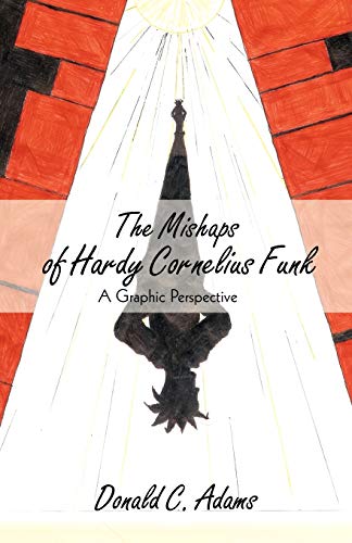 Stock image for The Mishaps of Hardy Cornelius Funk: A Graphic Perspective for sale by Chiron Media