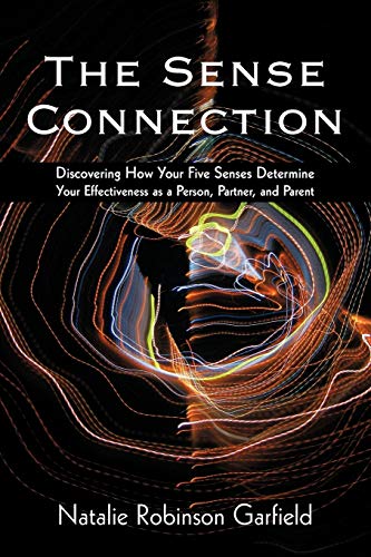 Imagen de archivo de The Sense Connection: Discovering How Your Five Senses Determine Your Effectiveness as a Person, Partner, and Parent a la venta por Lakeside Books